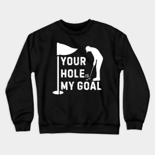 Your Hole is My Goal Crewneck Sweatshirt